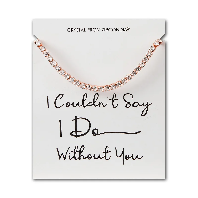 Rose Gold Plated I Couldn't Say I Do Without You Solitaire Friendship Bracelet Created with Zircondia® Crystals